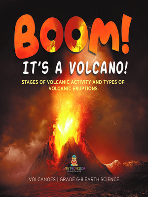 cover image of BOOM! its a Volcano! Stages of Volcanic Activity and Types of Volcanic Eruptions | Volcanoes | Grade 6-8 Earth Science